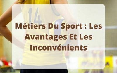 Métiers Du Sport : Les Avantages Et Les Inconvénients